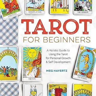 Tarot for Beginners: A Holistic Guide to Using the Tarot for Personal Growth and Self Development
