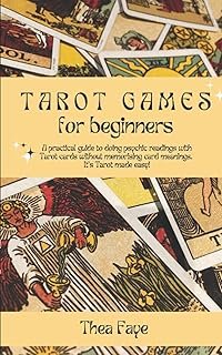 Tarot Games for Beginners: A practical guide to doing psychic readings with Tarot cards without memorizing card meanings. It's Tarot made easy!