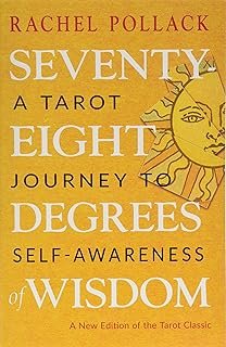 Seventy-Eight Degrees of Wisdom: A Tarot Journey to Self-Awareness (a New Edition of the Tarot Classic)